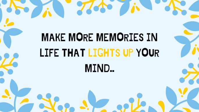 make more memories that lights up your Life..